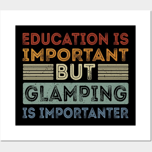 Funny Education Is Important But Glamping Is Importanter Wall Art by Art master